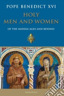 Holy Men and Women from The Middle Ages and Beyond libro in lingua di Benedict XVI Pope