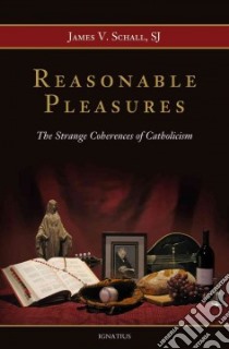 Reasonable Pleasures libro in lingua di Schall James V. Father