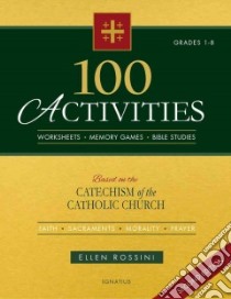 100 Activities Based on the Catechism of the Catholic Church libro in lingua di Rossini Ellen