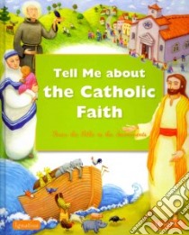 Tell Me About the Catholic Faith libro in lingua di Dubost Michel (CON), Pedotti Christine (CON), Lize Romain (CON), Mercier Jean, Paschal Caroline