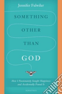 Something Other Than God libro in lingua di Fulwiler Jennifer