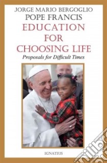 Education for Choosing Life libro in lingua di Bergoglio Jorge Mario, Cole Deborah (TRN)