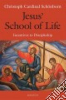 Jesus' School of Life libro in lingua di Schonborn Christoph von Cardinal