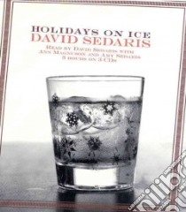 Holidays on Ice (CD Audiobook) libro in lingua di Sedaris David, Sedaris Amy (NRT), Magnuson Ann (NRT)