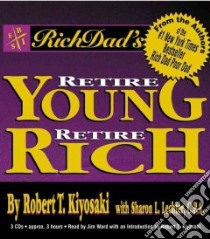 Rich Dad's Retire Young Retire Rich (CD Audiobook) libro in lingua di Kiyosaki Robert T., Lechter Sharon L.
