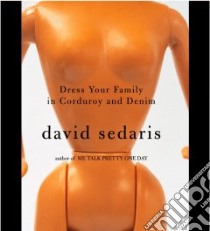 Dress Your Family in Corduroy and Denim (CD Audiobook) libro in lingua di Sedaris David, Sedaris David (NRT)