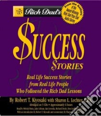 Rich Dad's Success Stories (CD Audiobook) libro in lingua di Kiyosaki Robert T. (EDT), Lechter Sharon L., Kiyosaki Robert T., Lechter Sharon L. (EDT), Butiu Melody (NRT), Colman Jake (NRT), Cressida Kat (NRT)