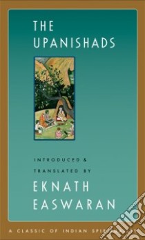 The Upanishads libro in lingua di Easwaran Eknath (INT), Nagler Michael N. (AFT)