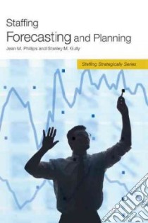 Staffing Forecasting and Planning libro in lingua di Phillips Jean M., Gully Stanley M.