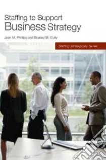 Staffing to Support Business Strategy libro in lingua di Phillips Jean M., Gully Stanley M.