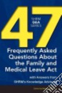 47 Frequently Asked Questions About the Family and Medical Leave Act libro in lingua di Fiester Margaret (EDT)