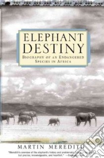 Elephant Destiny libro in lingua di Meredith Martin