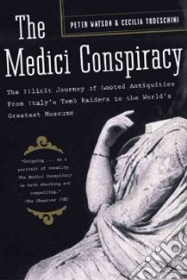 The Medici Conspiracy libro in lingua di Watson Peter, Todeschini Cecelia