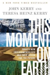 This Moment on Earth libro in lingua di Kerry John, Kerry Teresa Heinz