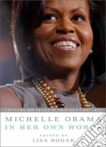 Michelle Obama in Her Own Words libro in lingua di Rogak Lisa (EDT), Obama Michelle