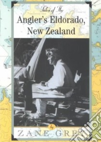 Tales of the Angler's Eldorado, New Zealand libro in lingua di Grey Zane
