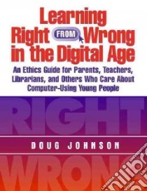 Learning Right from Wrong in the Digital Age libro in lingua di Johnson Doug