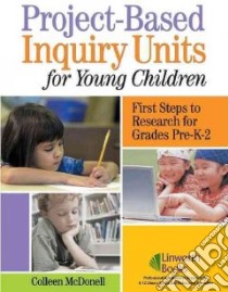Project-Based Inquiry Units for Young Children libro in lingua di Macdonell Colleen