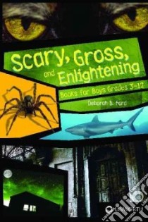 Scary, Gross, and Enlightening Books for Boys Grades 3-12 libro in lingua di Ford Deborah B.
