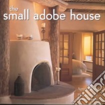 The Small Adobe House libro in lingua di Reeve Agnesa, Reck Robert (PHT), Reck Robert