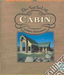 The Not So Log Cabin libro in lingua di Obomsawin Robbin