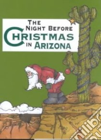 The Night Before Christmas in Arizona libro in lingua di Carabine Sue, Kawasaki Shauna Mooney (ILT)