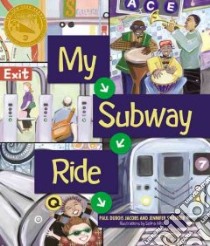 My Subway Ride libro in lingua di Jacobs Paul Dubois, Swender Jennifer, Alko Selina (ILT)