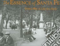 The Essence of Santa Fe libro in lingua di Hammett Jerilou, Hammett Kingsley, Scholz Peter