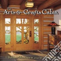 The Arts & Crafts Cabin libro in lingua di Obomsawin Robbin, Wade Roger (PHT)