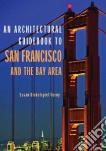 An Architectural Guidebook to San Francisco and The Bay Area libro in lingua di Cerny Susan Dinkelspiel