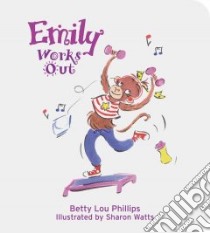 Emily Works Out libro in lingua di Phillips Betty Lou, Watts Sharon (ILT)