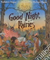 Good Night, Fairies libro in lingua di Hague Kathleen, Hague Michael (ILT)