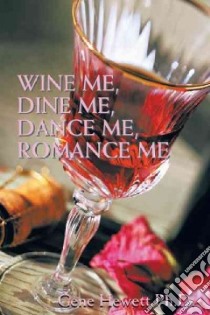 Wine Me, Dine Me, Dance Me, Romance Me libro in lingua di Hewett Gene