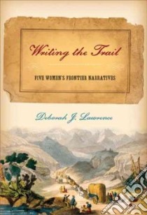 Writing the Trail libro in lingua di Lawrence Deborah
