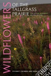 Wildflowers of the Tallgrass Prairie libro in lingua di Runkel Sylvan T., Roosa Dean M., Rosburg Thomas (PHT), Madson John (FRW)