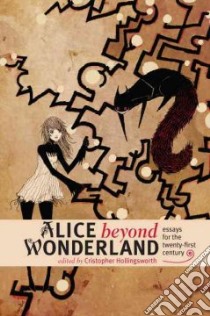 Alice Beyond Wonderland libro in lingua di Hollingsworth Cristopher (EDT), Leach Karoline (FRW)