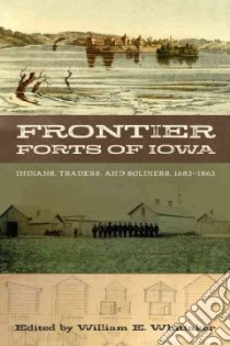Frontier Forts of Iowa libro in lingua di Whittaker William E. (EDT)