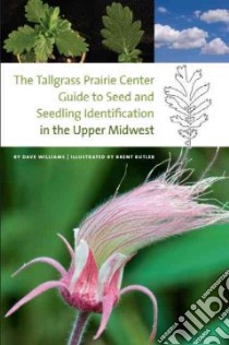 The Tallgrass Prairie Center Guide to Seed and Seedling Identification in the Upper Midwest libro in lingua di Williams Dave, Butler Brent (ILT)