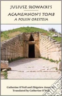Juliusz Slowacki's Agamemnon's Tomb libro in lingua di O'Neil Catherine, Janowski Zbigniew
