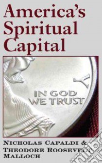 America's Spiritual Capital libro in lingua di Capaldi Nicholas, Malloch Theodore Roosevelt