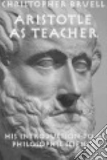 Aristotle As Teacher libro in lingua di Bruell Christopher