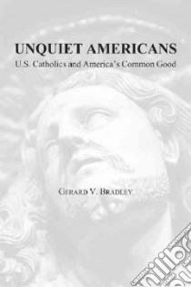 Unquiet Americans libro in lingua di Bradley Gerard V.