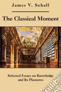 The Classical Moment libro in lingua di Schall James V.