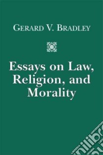 Essays on Law, Religion, and Morality libro in lingua di Bradley Gerard V.