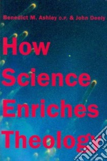 How Science Enriches Theology libro in lingua di Ashley Benedict M., Deely John N.