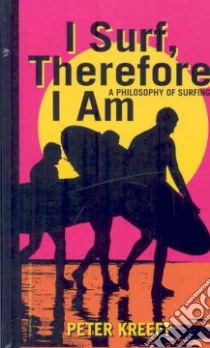 I Surf, Therefore I Am libro in lingua di Kreeft Peter
