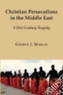 Christian Persecutions in the Middle East libro in lingua di Marlin George J.