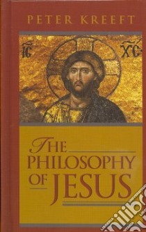The Philosophy of Jesus libro in lingua di Kreeft Peter