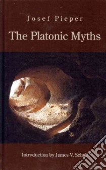 The Platonic Myths libro in lingua di Pieper Josef, Schall James V. (INT), Farrelly Dan (TRN)