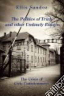 The Politics of Truth and Other Timely Essays libro in lingua di Sandoz Ellis